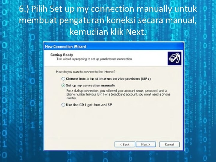 6. ) Pilih Set up my connection manually untuk membuat pengaturan koneksi secara manual,