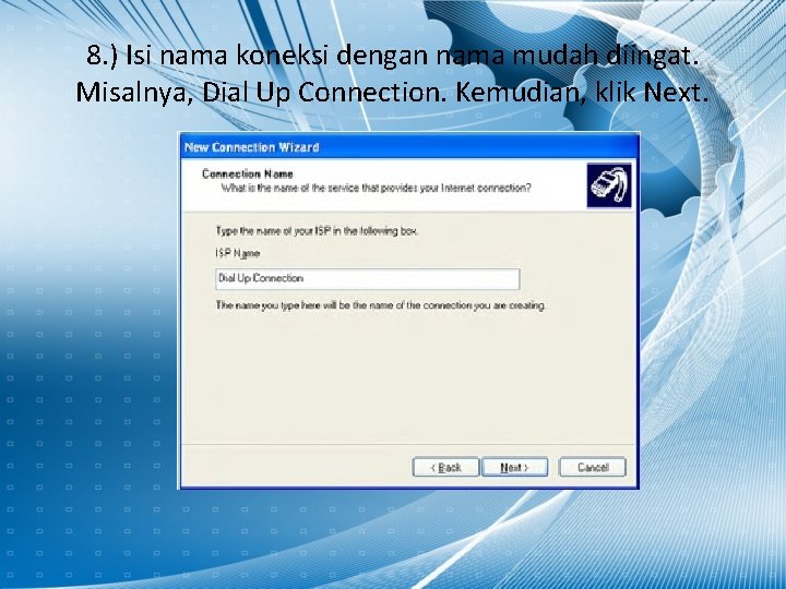 8. ) Isi nama koneksi dengan nama mudah diingat. Misalnya, Dial Up Connection. Kemudian, 8. ) Isi nama koneksi dengan nama mudah diingat. Misalnya, Dial Up Connection. Kemudian,