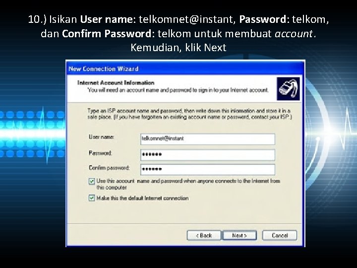 10. ) Isikan User name: telkomnet@instant, Password: telkom, dan Confirm Password: telkom untuk membuat