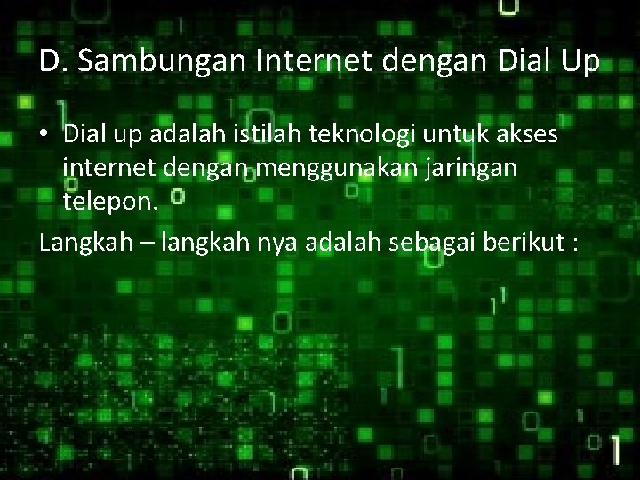 D. Sambungan Internet dengan Dial Up • Dial up adalah istilah teknologi untuk akses