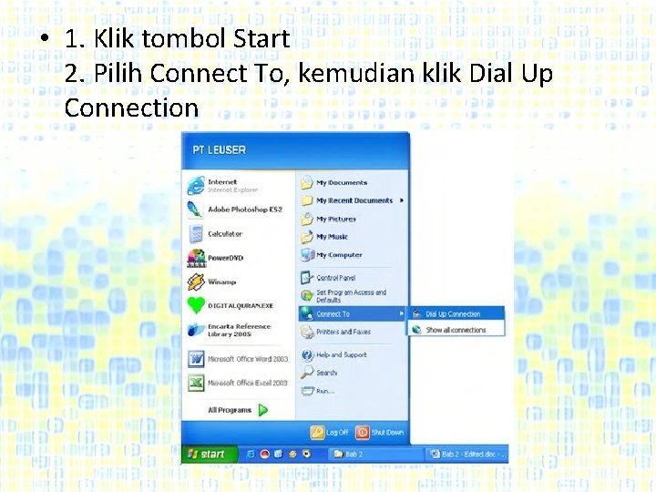  • 1. Klik tombol Start 2. Pilih Connect To, kemudian klik Dial Up