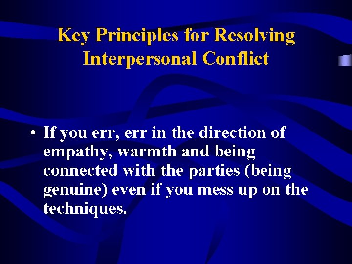 Key Principles for Resolving Interpersonal Conflict • If you err, err in the direction