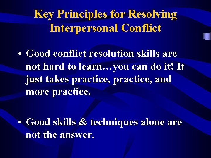 Key Principles for Resolving Interpersonal Conflict • Good conflict resolution skills are not hard