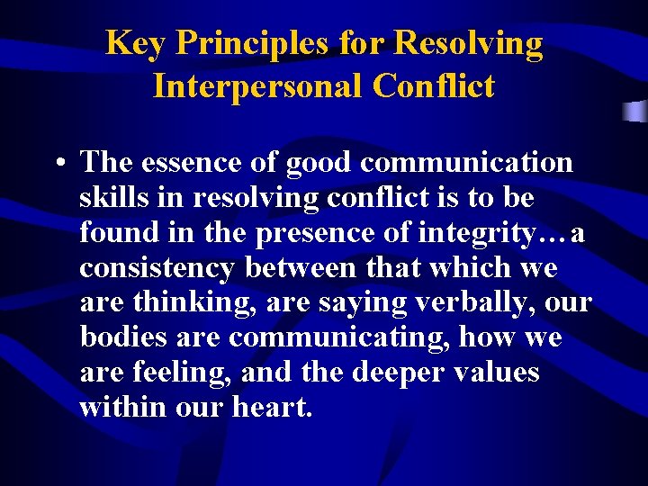 Key Principles for Resolving Interpersonal Conflict • The essence of good communication skills in