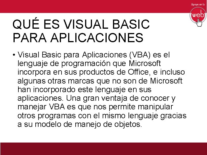 QUÉ ES VISUAL BASIC PARA APLICACIONES • Visual Basic para Aplicaciones (VBA) es el