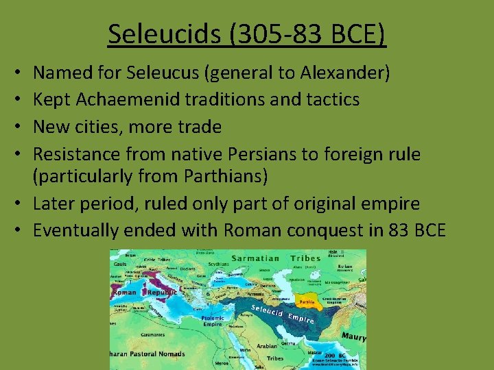 Seleucids (305 -83 BCE) Named for Seleucus (general to Alexander) Kept Achaemenid traditions and