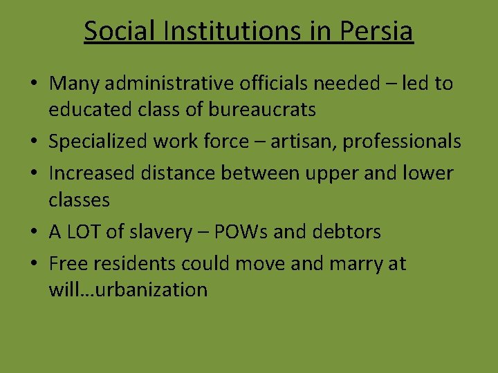 Social Institutions in Persia • Many administrative officials needed – led to educated class