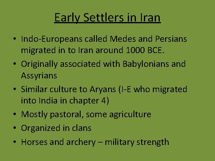 Early Settlers in Iran • Indo-Europeans called Medes and Persians migrated in to Iran
