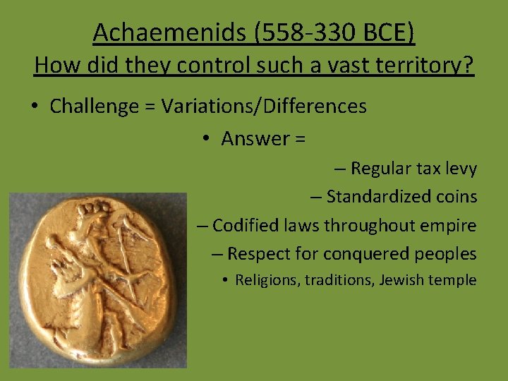 Achaemenids (558 -330 BCE) How did they control such a vast territory? • Challenge