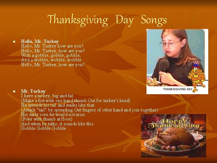 Thanksgiving Day Songs n n Hello, Mr. Turkey how are you? Hello, Mr. Turkey,