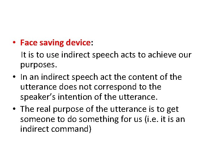  • Face saving device: It is to use indirect speech acts to achieve