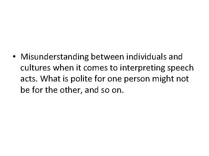  • Misunderstanding between individuals and cultures when it comes to interpreting speech acts.