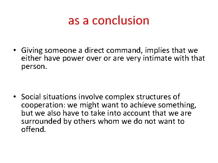 as a conclusion • Giving someone a direct command, implies that we either have