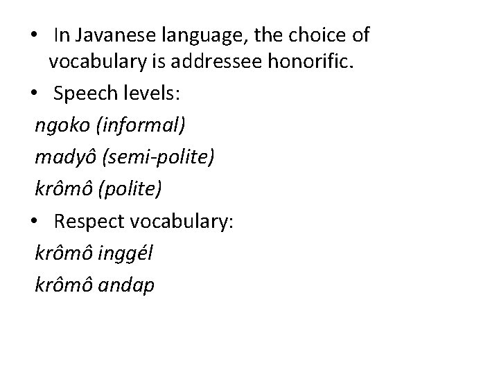  • In Javanese language, the choice of vocabulary is addressee honorific. • Speech