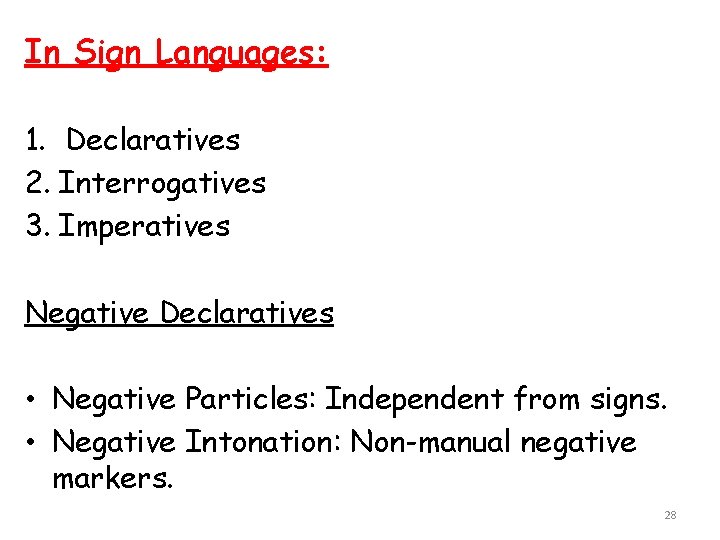 In Sign Languages: 1. Declaratives 2. Interrogatives 3. Imperatives Negative Declaratives • Negative Particles: