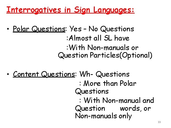 Interrogatives in Sign Languages: • Polar Questions: Yes – No Questions : Almost all