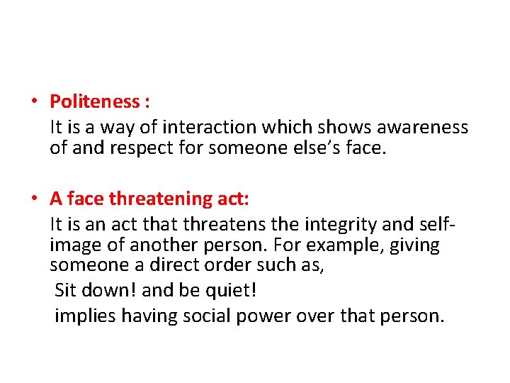  • Politeness : It is a way of interaction which shows awareness of