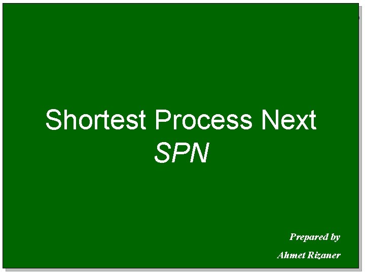 Shortest Process Next (SPN) Process Arrival Time Service Time A B C D E
