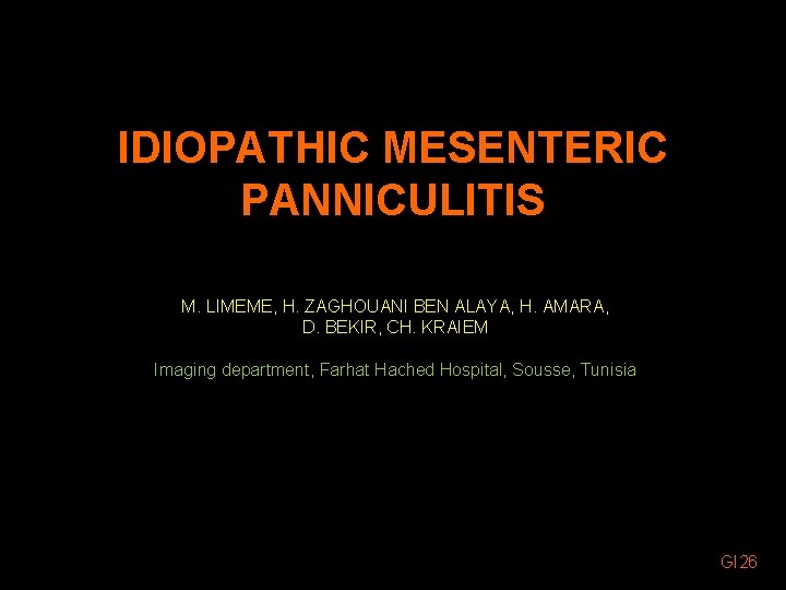 IDIOPATHIC MESENTERIC PANNICULITIS M. LIMEME, H. ZAGHOUANI BEN ALAYA, H. AMARA, D. BEKIR, CH.