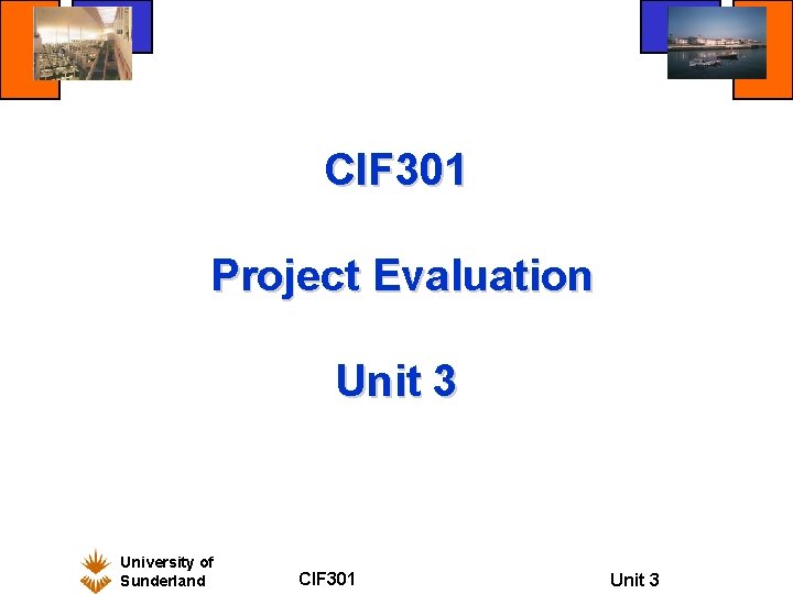 CIF 301 Project Evaluation Unit 3 University of Sunderland CIF 301 Unit 3 