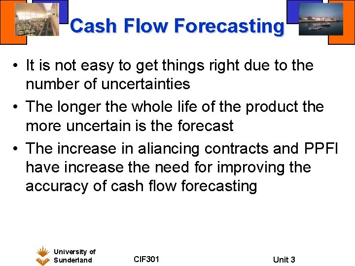 Cash Flow Forecasting • It is not easy to get things right due to