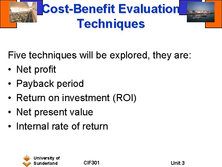 Cost-Benefit Evaluation Techniques Five techniques will be explored, they are: • Net profit •