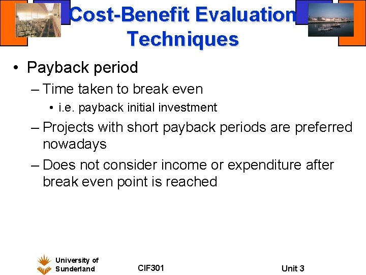 Cost-Benefit Evaluation Techniques • Payback period – Time taken to break even • i.