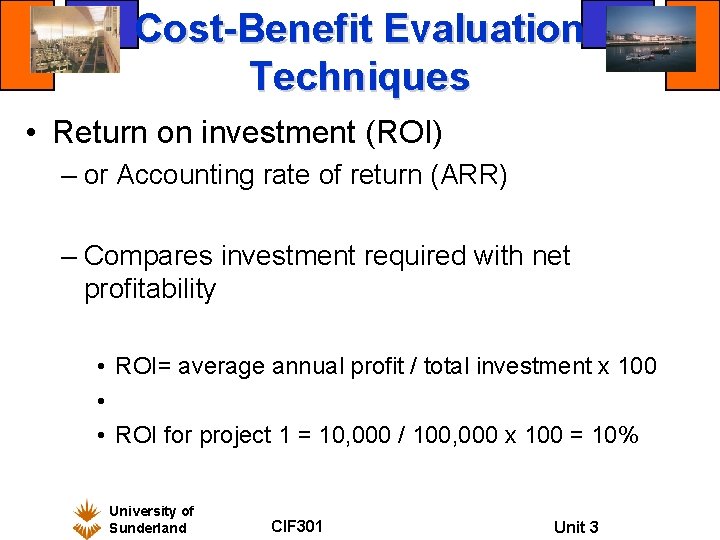 Cost-Benefit Evaluation Techniques • Return on investment (ROI) – or Accounting rate of return
