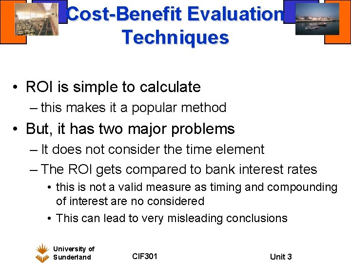 Cost-Benefit Evaluation Techniques • ROI is simple to calculate – this makes it a