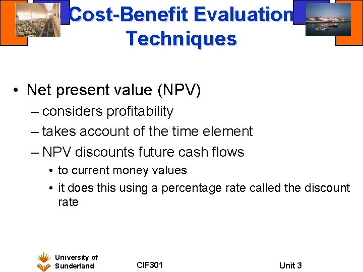 Cost-Benefit Evaluation Techniques • Net present value (NPV) – considers profitability – takes account