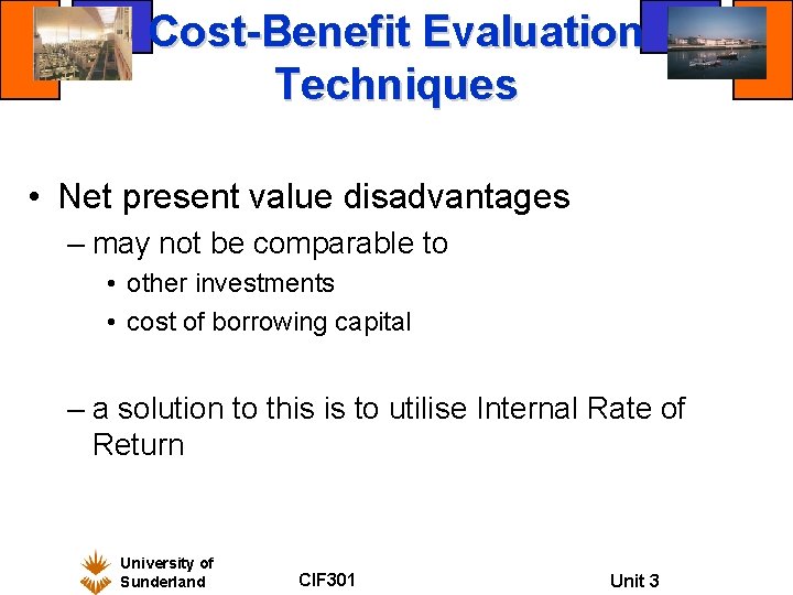 Cost-Benefit Evaluation Techniques • Net present value disadvantages – may not be comparable to