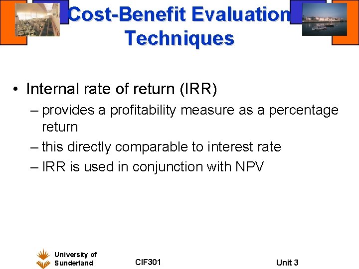 Cost-Benefit Evaluation Techniques • Internal rate of return (IRR) – provides a profitability measure