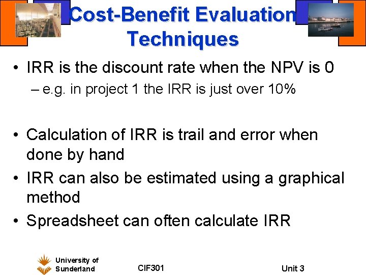 Cost-Benefit Evaluation Techniques • IRR is the discount rate when the NPV is 0