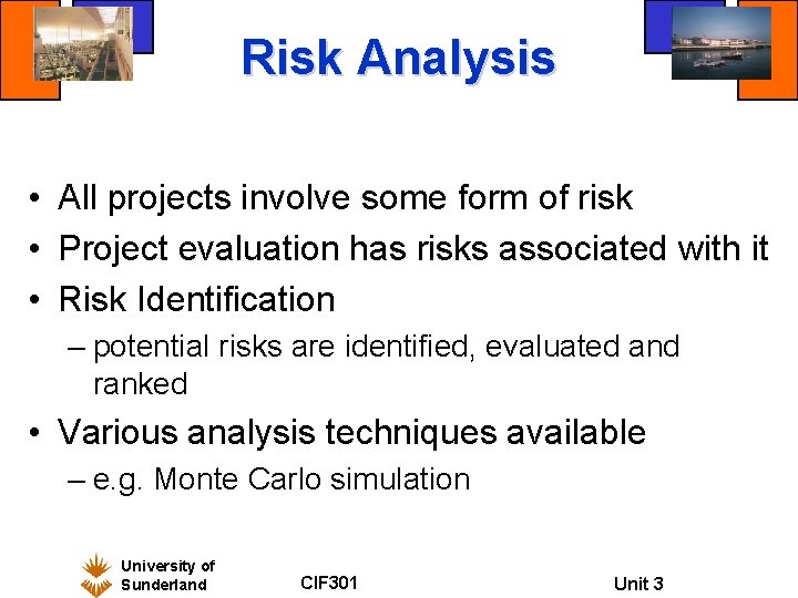 Risk Analysis • All projects involve some form of risk • Project evaluation has