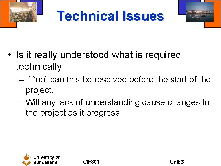 Technical Issues • Is it really understood what is required technically – If “no”