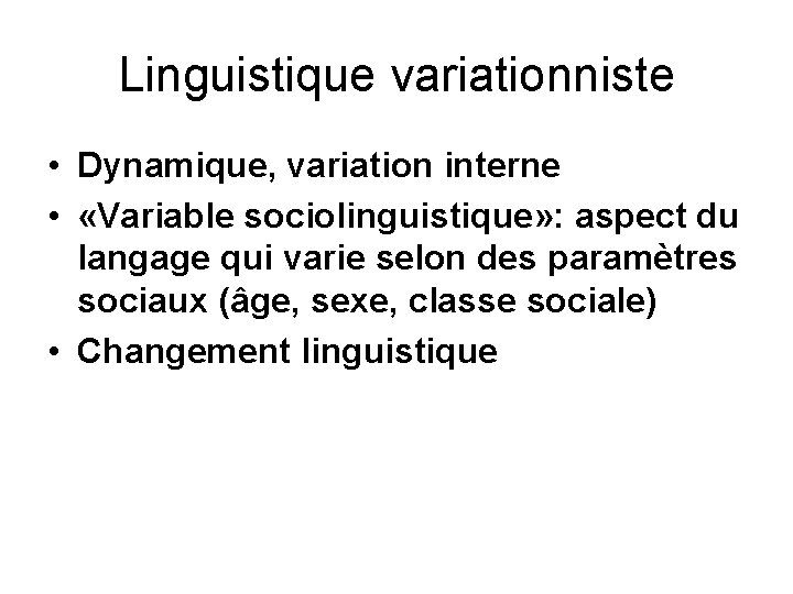 Linguistique variationniste • Dynamique, variation interne • «Variable sociolinguistique» : aspect du langage qui