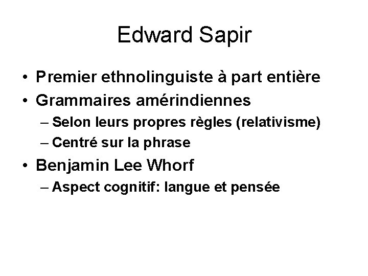 Edward Sapir • Premier ethnolinguiste à part entière • Grammaires amérindiennes – Selon leurs