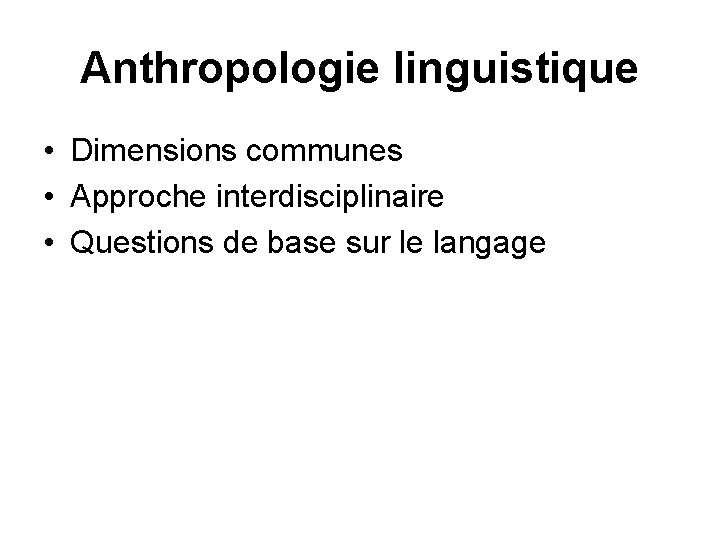 Anthropologie linguistique • Dimensions communes • Approche interdisciplinaire • Questions de base sur le