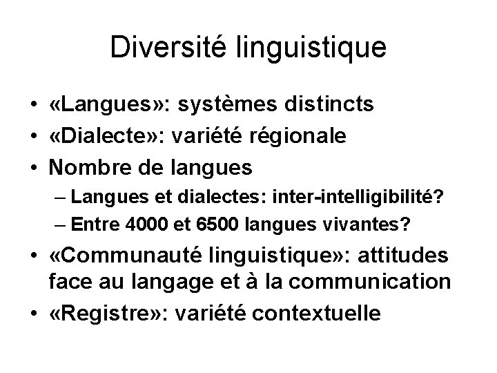 Diversité linguistique • «Langues» : systèmes distincts • «Dialecte» : variété régionale • Nombre