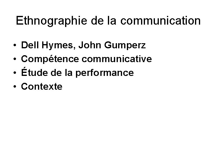 Ethnographie de la communication • • Dell Hymes, John Gumperz Compétence communicative Étude de