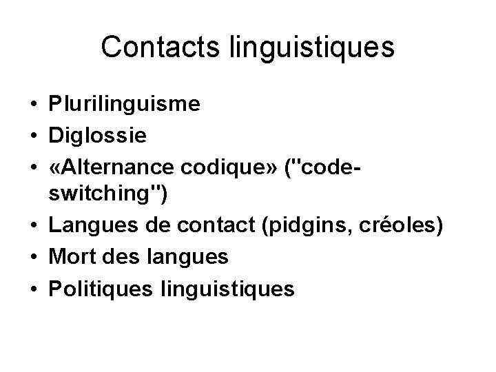 Contacts linguistiques • Plurilinguisme • Diglossie • «Alternance codique» ("codeswitching") • Langues de contact