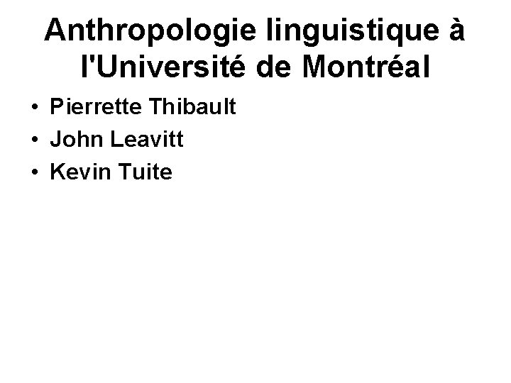 Anthropologie linguistique à l'Université de Montréal • Pierrette Thibault • John Leavitt • Kevin