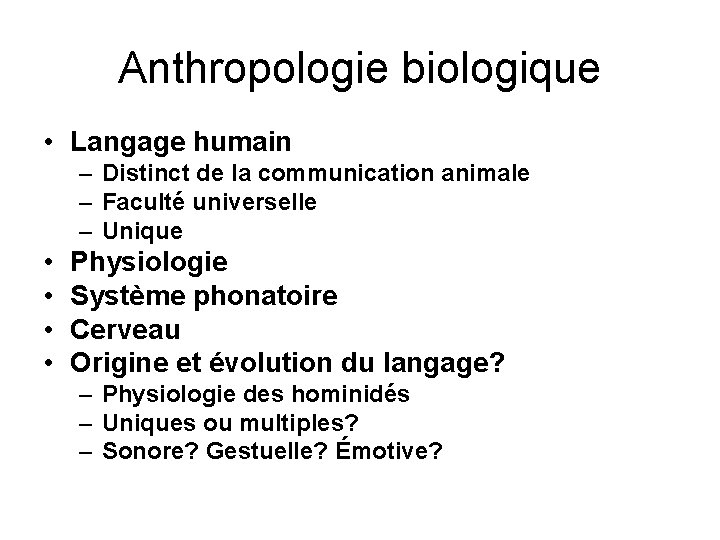 Anthropologie biologique • Langage humain – Distinct de la communication animale – Faculté universelle