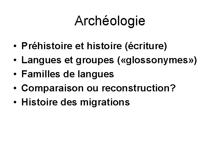 Archéologie • • • Préhistoire et histoire (écriture) Langues et groupes ( «glossonymes» )