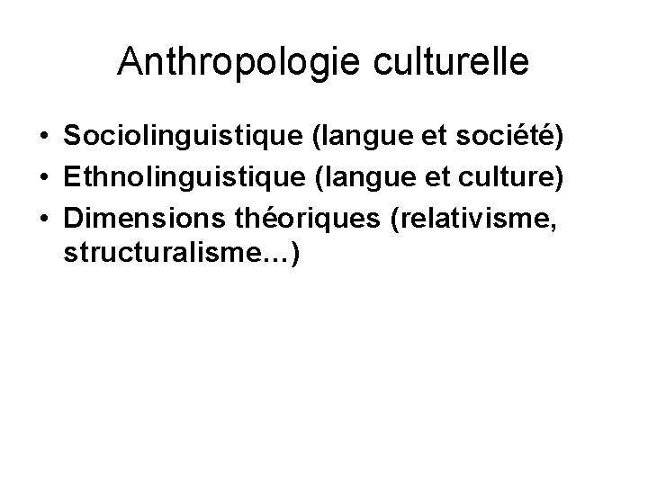 Anthropologie culturelle • Sociolinguistique (langue et société) • Ethnolinguistique (langue et culture) • Dimensions