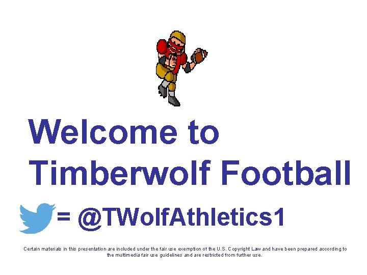 Welcome to Timberwolf Football = @TWolf. Athletics 1 Certain materials in this presentation are