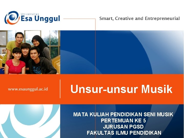 Unsur-unsur Musik MATA KULIAH PENDIDIKAN SENI MUSIK PERTEMUAN KE 5 JURUSAN PGSD FAKULTAS ILMU