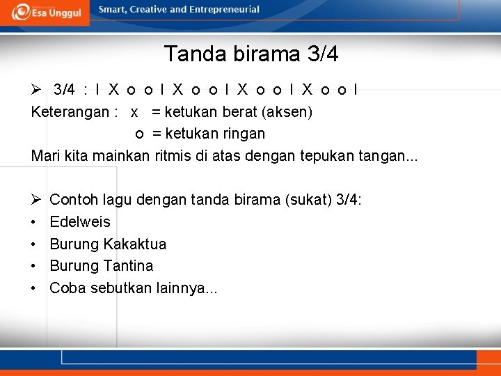 Tanda birama 3/4 Ø 3/4 : l X o o l Keterangan : x