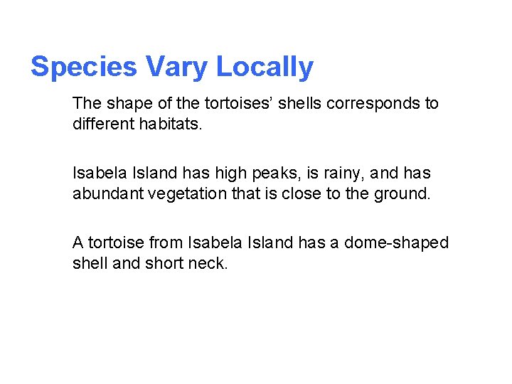 Species Vary Locally The shape of the tortoises’ shells corresponds to different habitats. Isabela