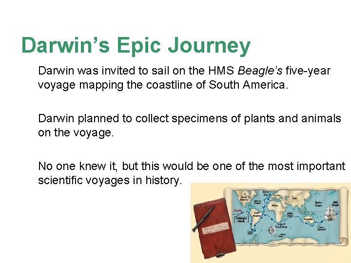 Darwin’s Epic Journey Darwin was invited to sail on the HMS Beagle’s five-year voyage